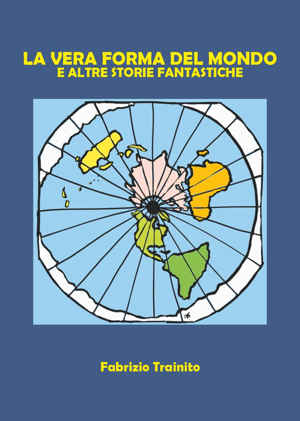 La vera forma del mondo e altre storie fantastiche