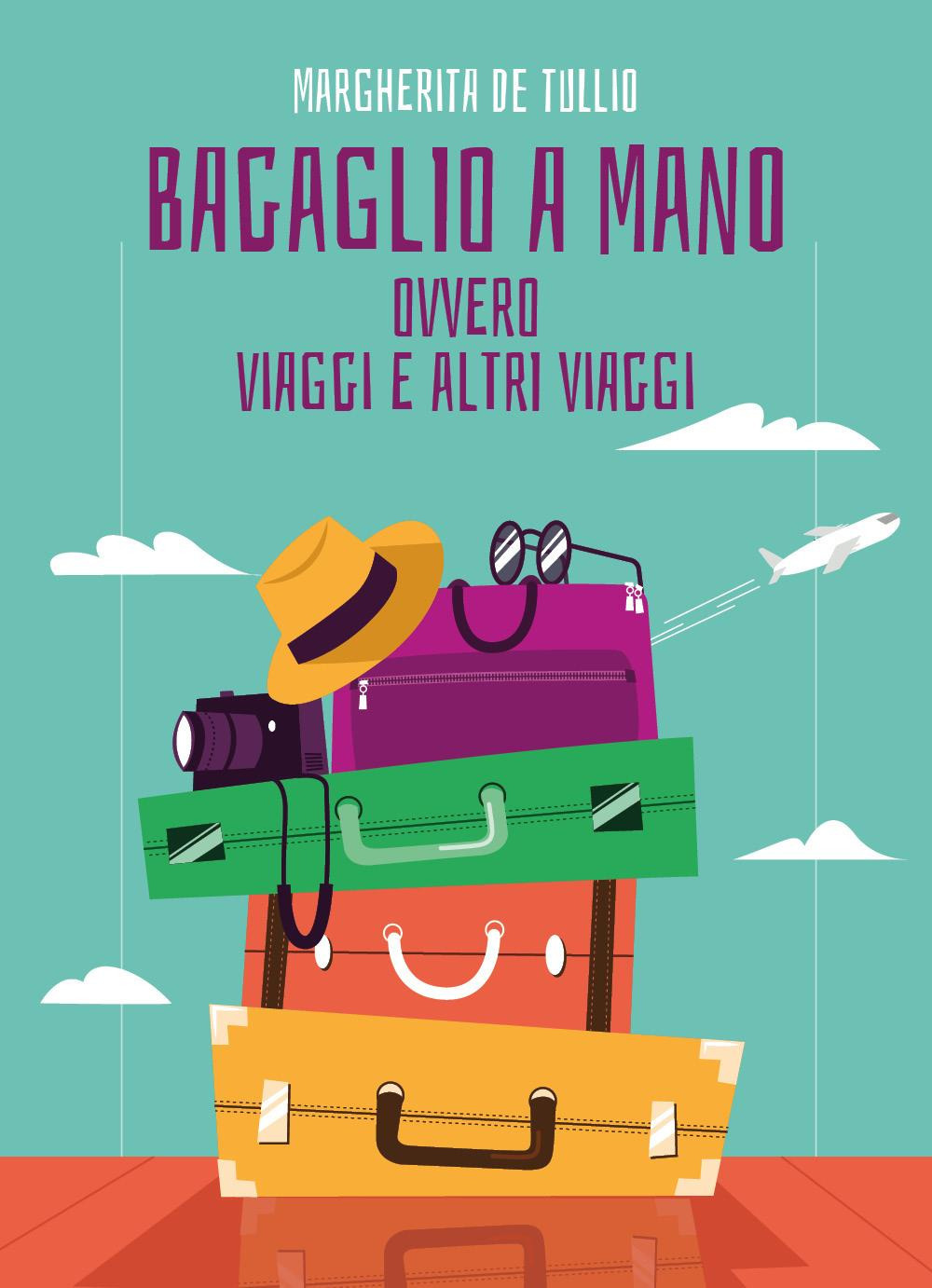 Bagaglio a mano. Ovvero viaggi e altri viaggi