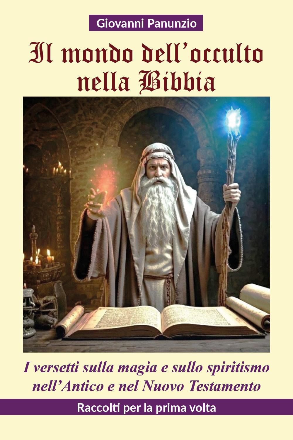 Il mondo dell'occulto nella Bibbia. I versetti sulla magia e sullo spiritismo nell'Antico e nel Nuovo Testamento