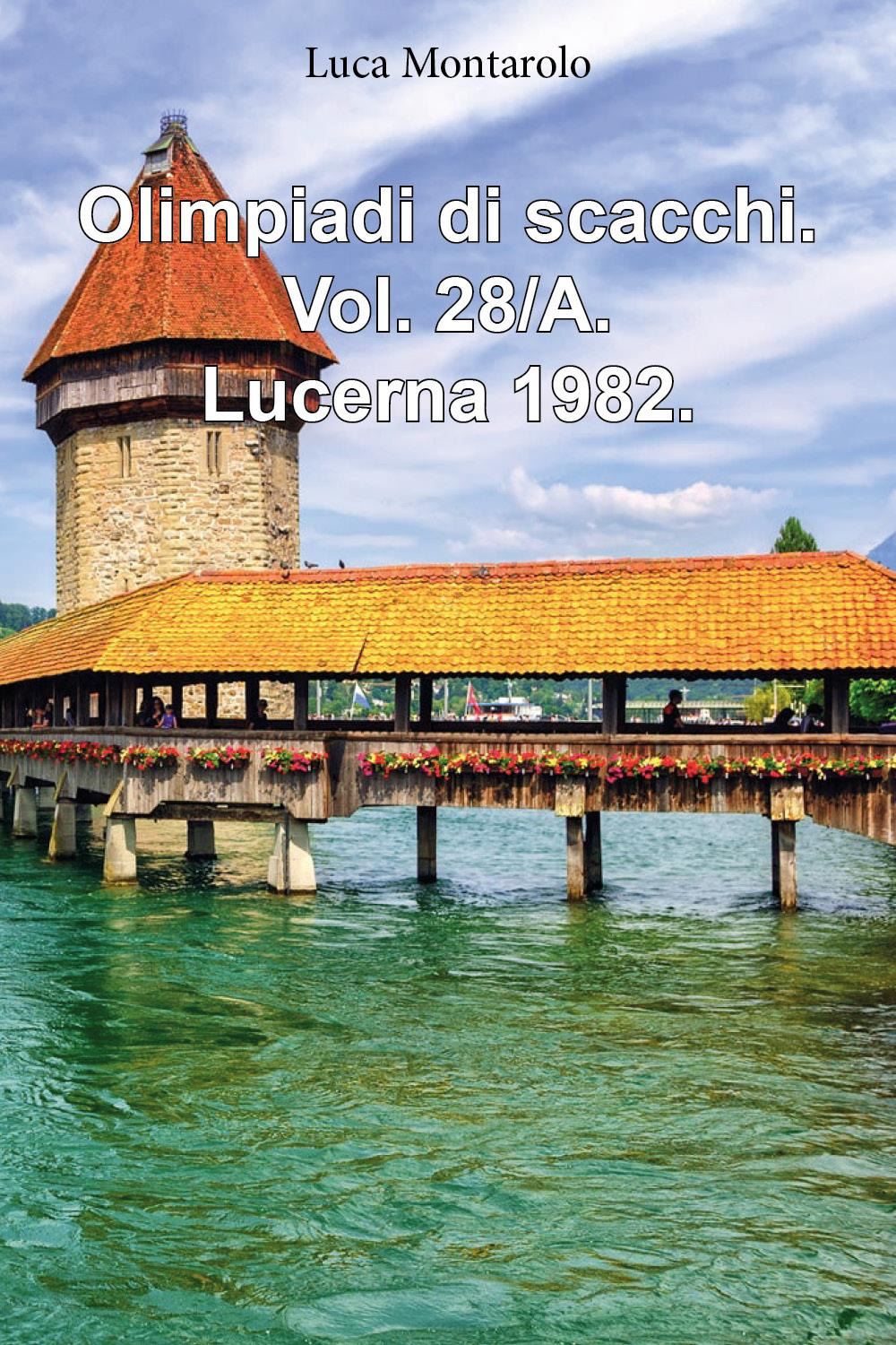 Olimpiadi di scacchi. Vol. 28/A: Lucerna 1982