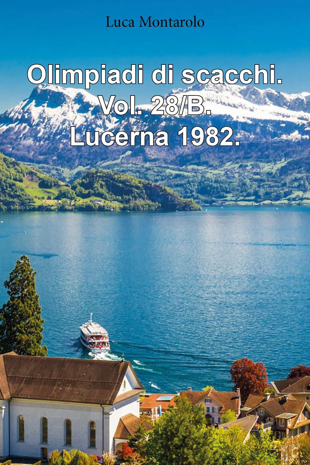 Olimpiadi di scacchi. Vol. 28/B: Lucerna 1982