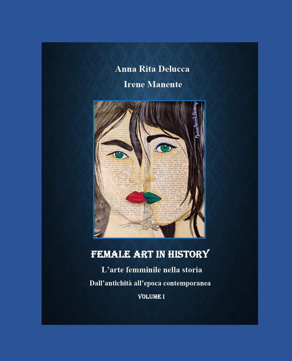 Female art in history. L'arte femminile nella storia. Vol. 1: Dall'antichità all'epoca contemporanea