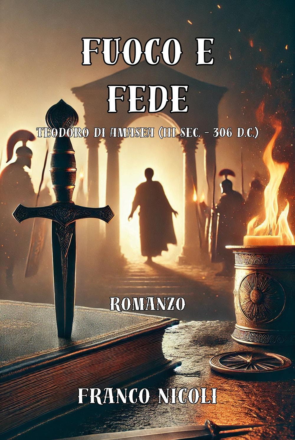 Fuoco e fede. Teodoro di Amasea (III sec. – 306 d.C.)