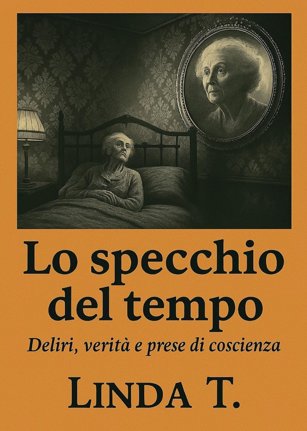 Lo specchio del tempo. Deliri, verità e prese di coscienza