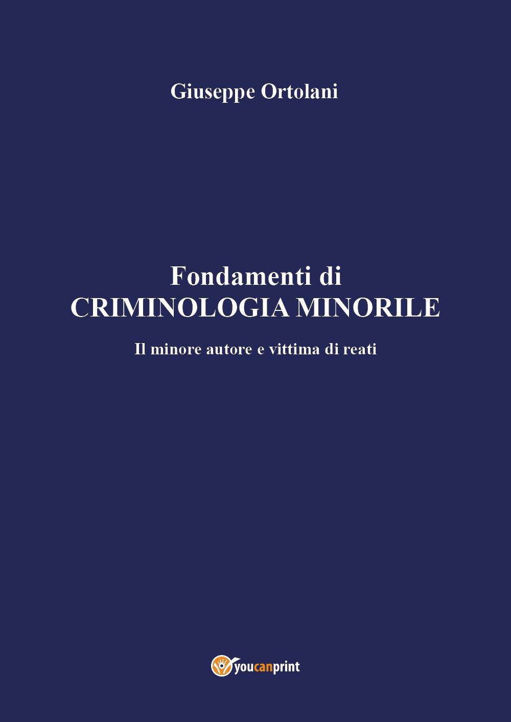 Fondamenti di criminologia minorile. Il minore autore e vittima di reati