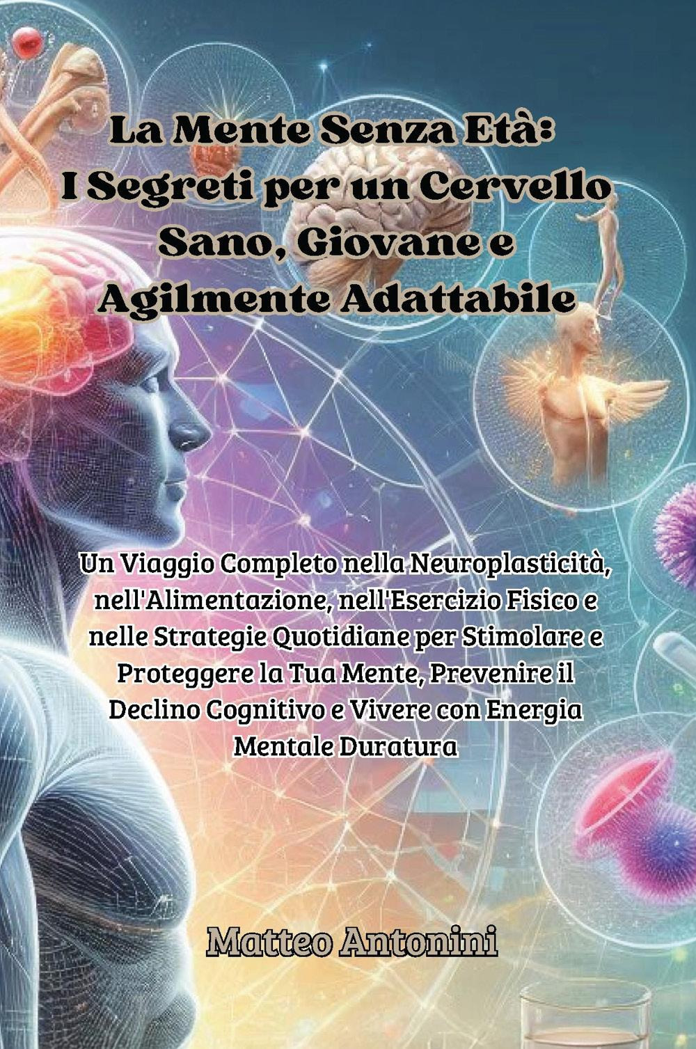 La mente senza età: i segreti per un cervello sano, giovane e agilmente adattabile