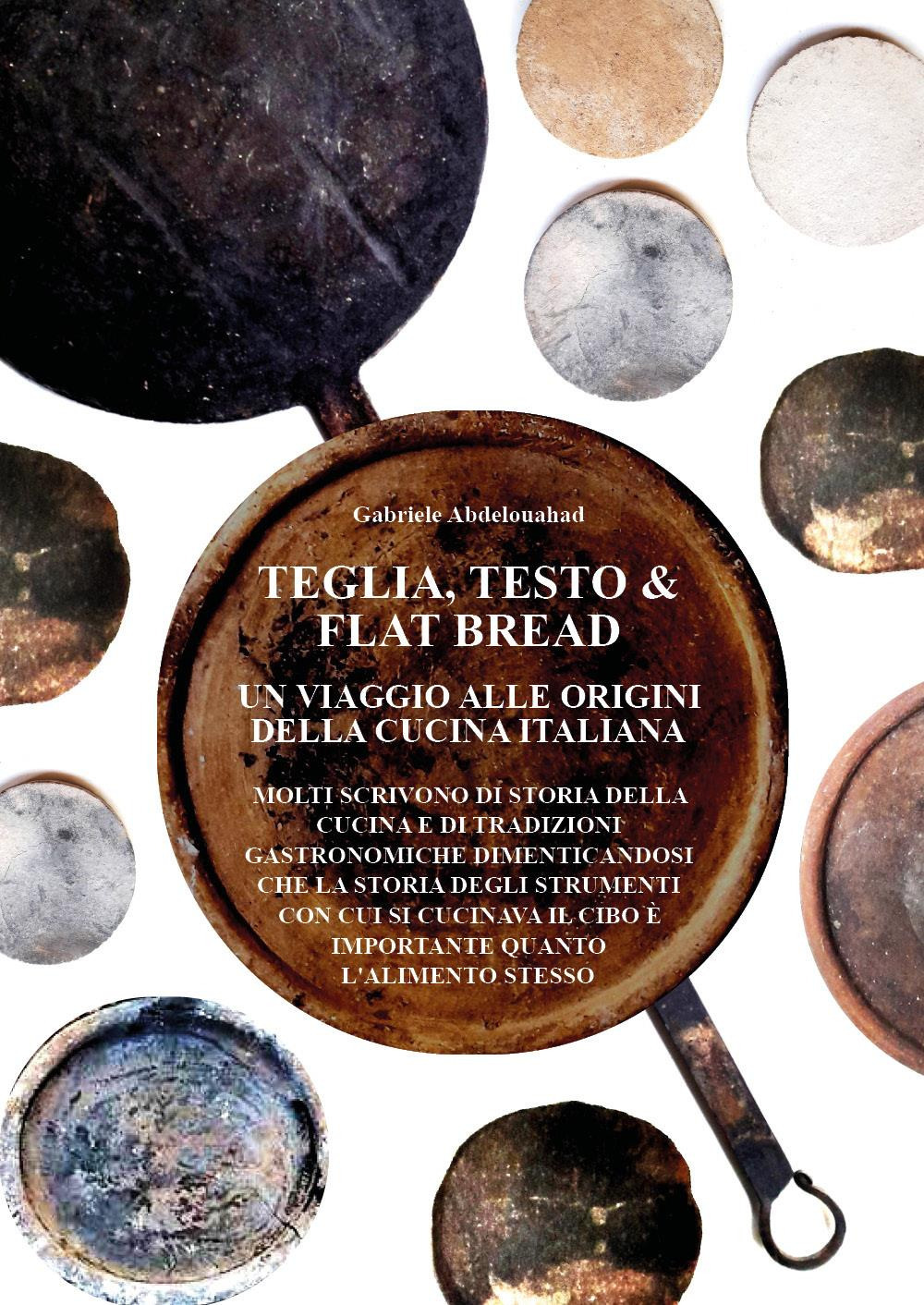 Teglia, testo e flat bread. Un viaggio alle origini della cucina italiana
