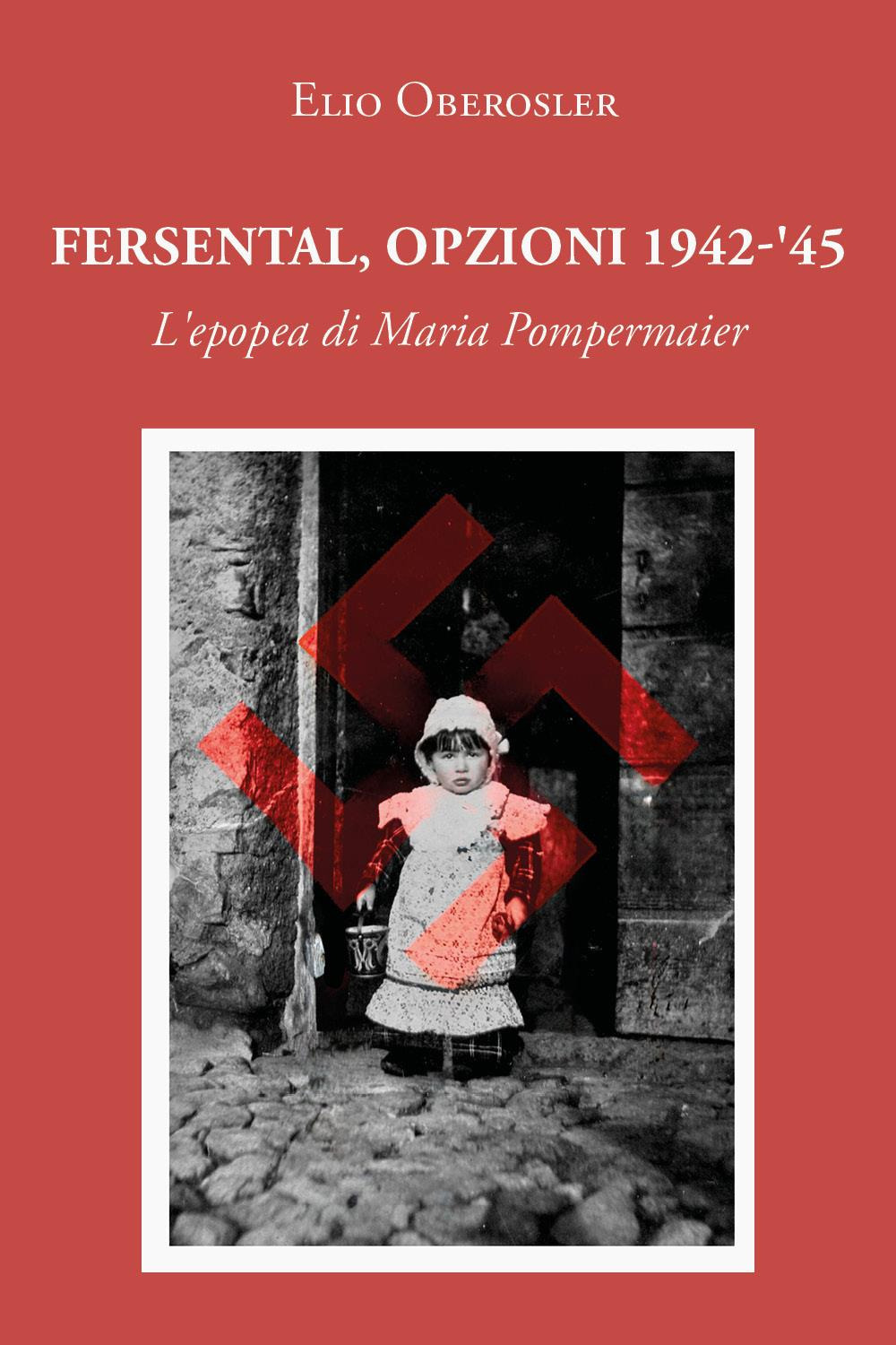 Fersental, opzioni 1942-'45. L'epopea di Maria Pompermaier
