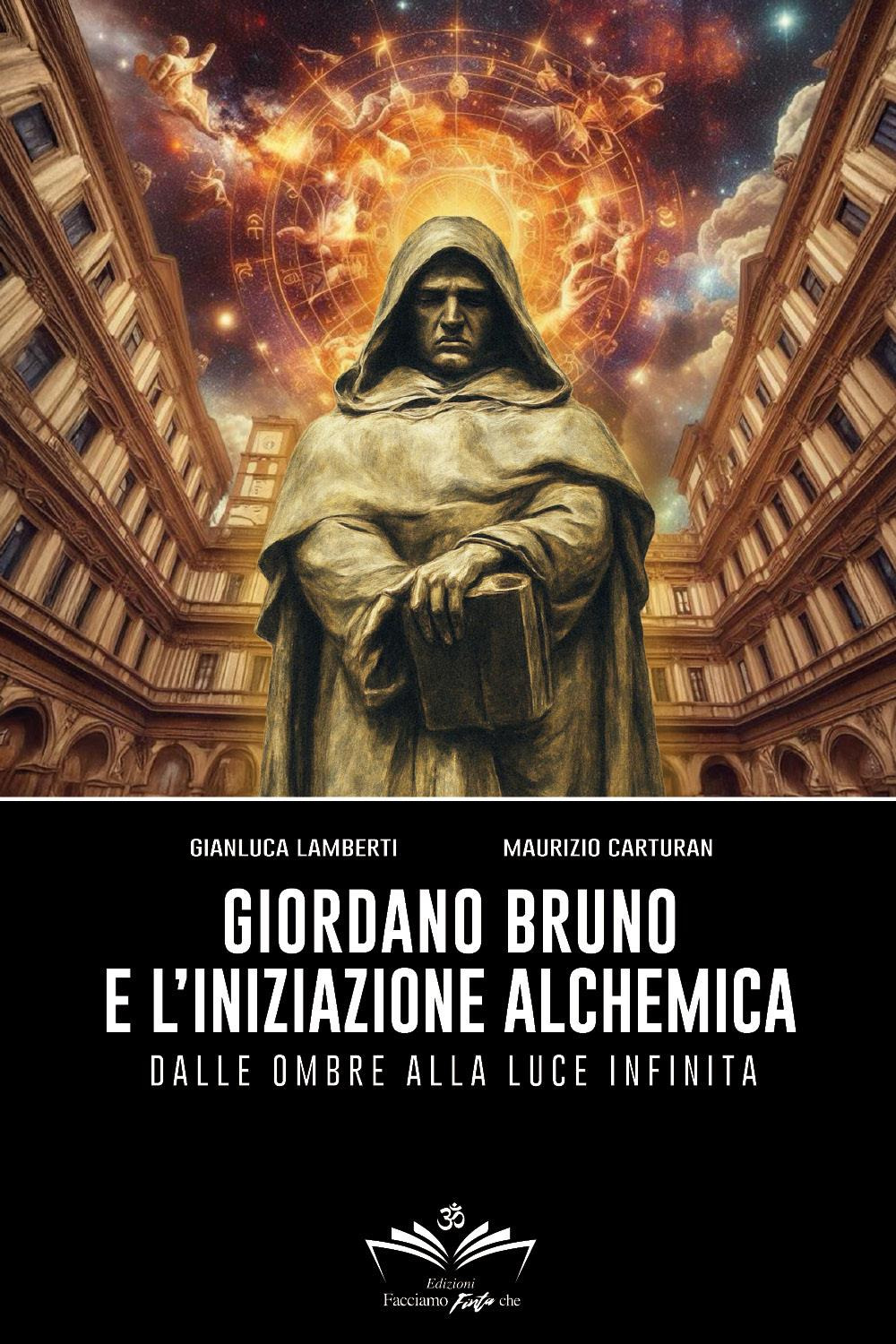 Giordano Bruno e l'iniziazione alchemica. Dalle ombre alla luce infinita
