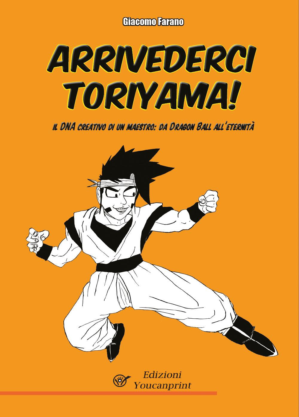 Arrivederci Toriyama! Il DNA creativo di un maestro: da Dragon Ball all'Eternità
