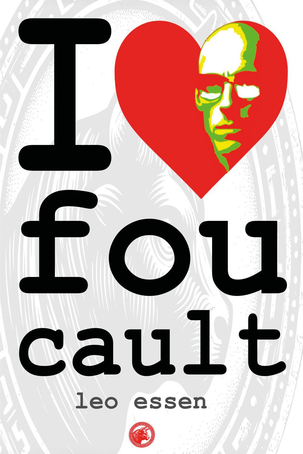 I love Foucault
