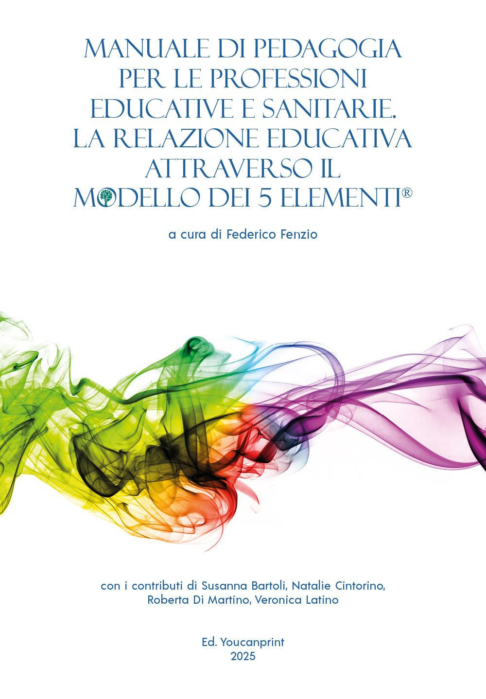 Manuale di pedagogia per le professioni educative e sanitarie. La relazione educativa attraverso il modello dei 5 elementi®