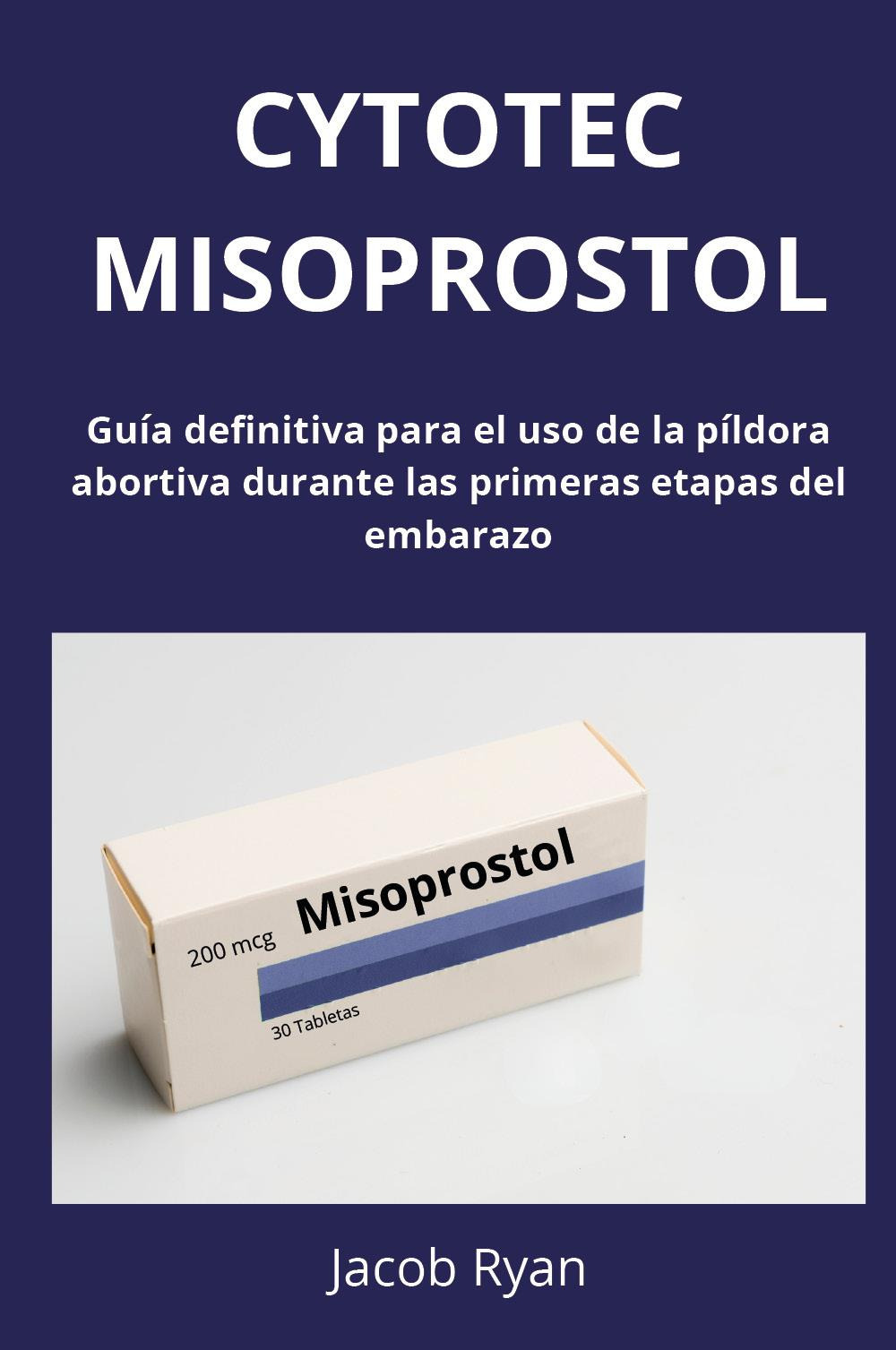 Cytotec misoprostol. Guía definitiva para el uso de la píldora abortiva durante las primeras etapas del embarazo