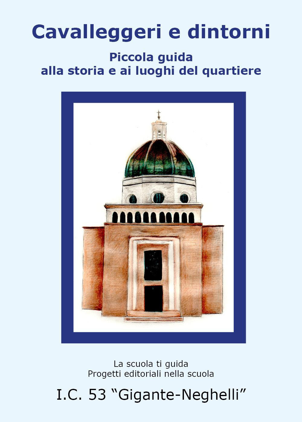 Cavalleggeri e dintorni. Piccola guida alla storia e ai luoghi del quartiere