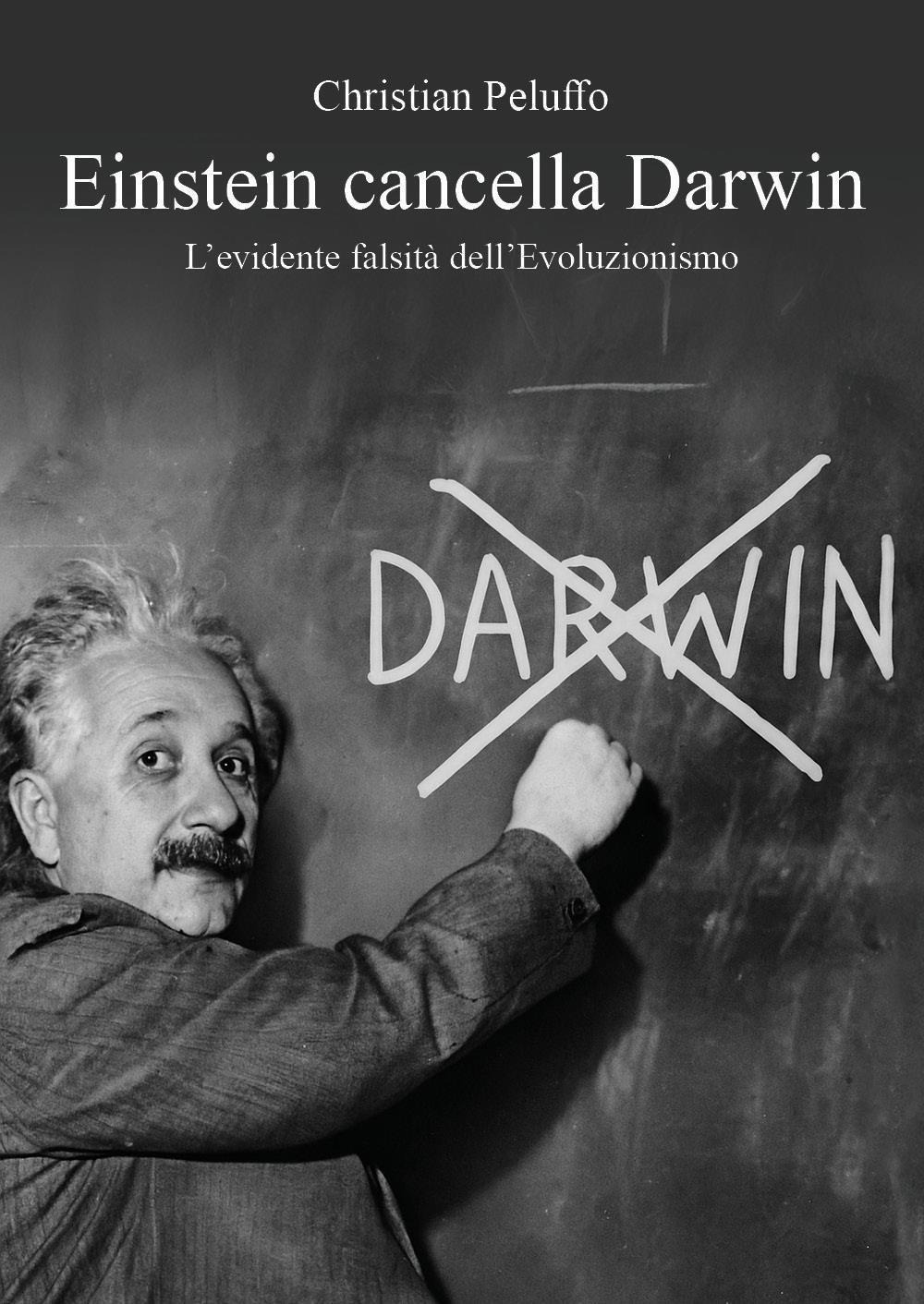 Einstein cancella Darwin. L'evidente falsità dell'Evoluzionismo
