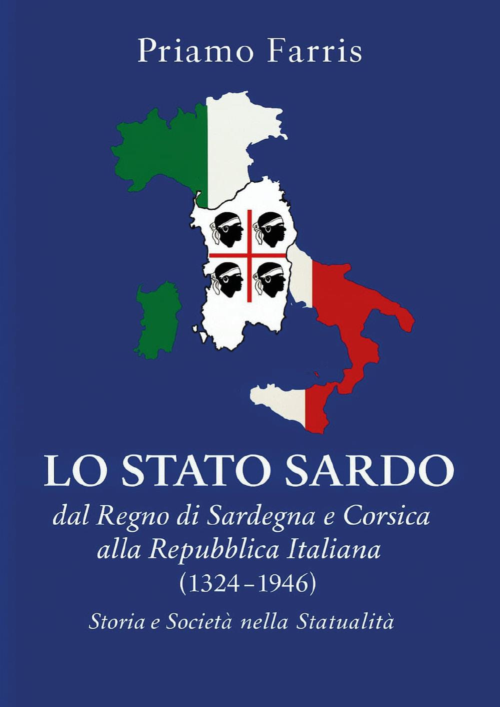 Lo Stato sardo dal Regno di Sardegna e Corsica alla Repubblica Italiana. Storia e Società nella Statualità (1324-1946)