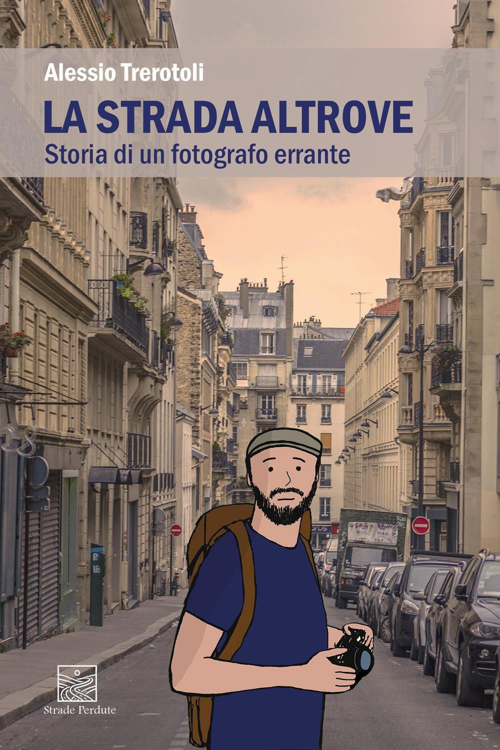 La strada altrove. Storia di un fotografo errante