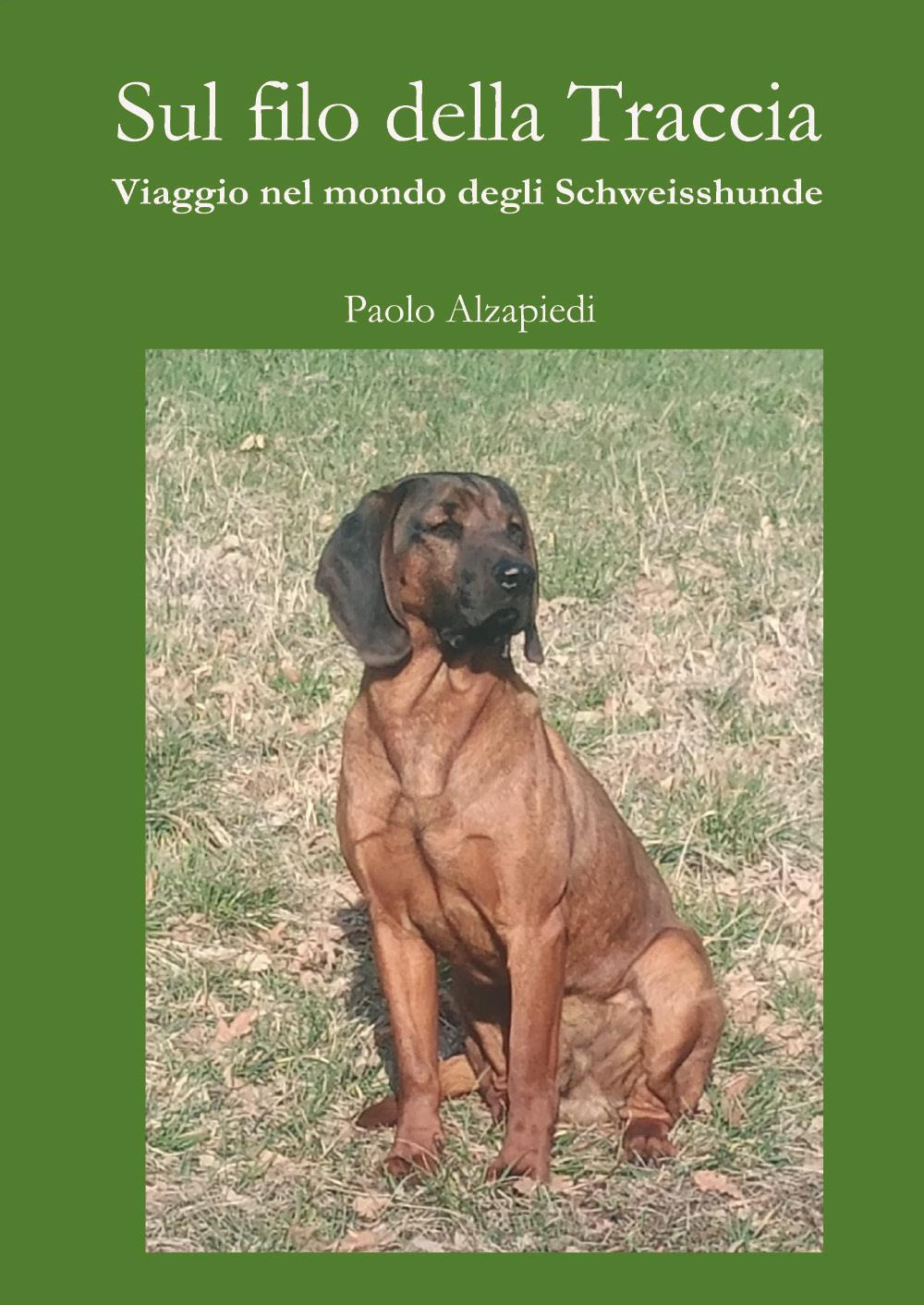 Sul filo della traccia. Viaggio nel mondo degli Schweisshunde