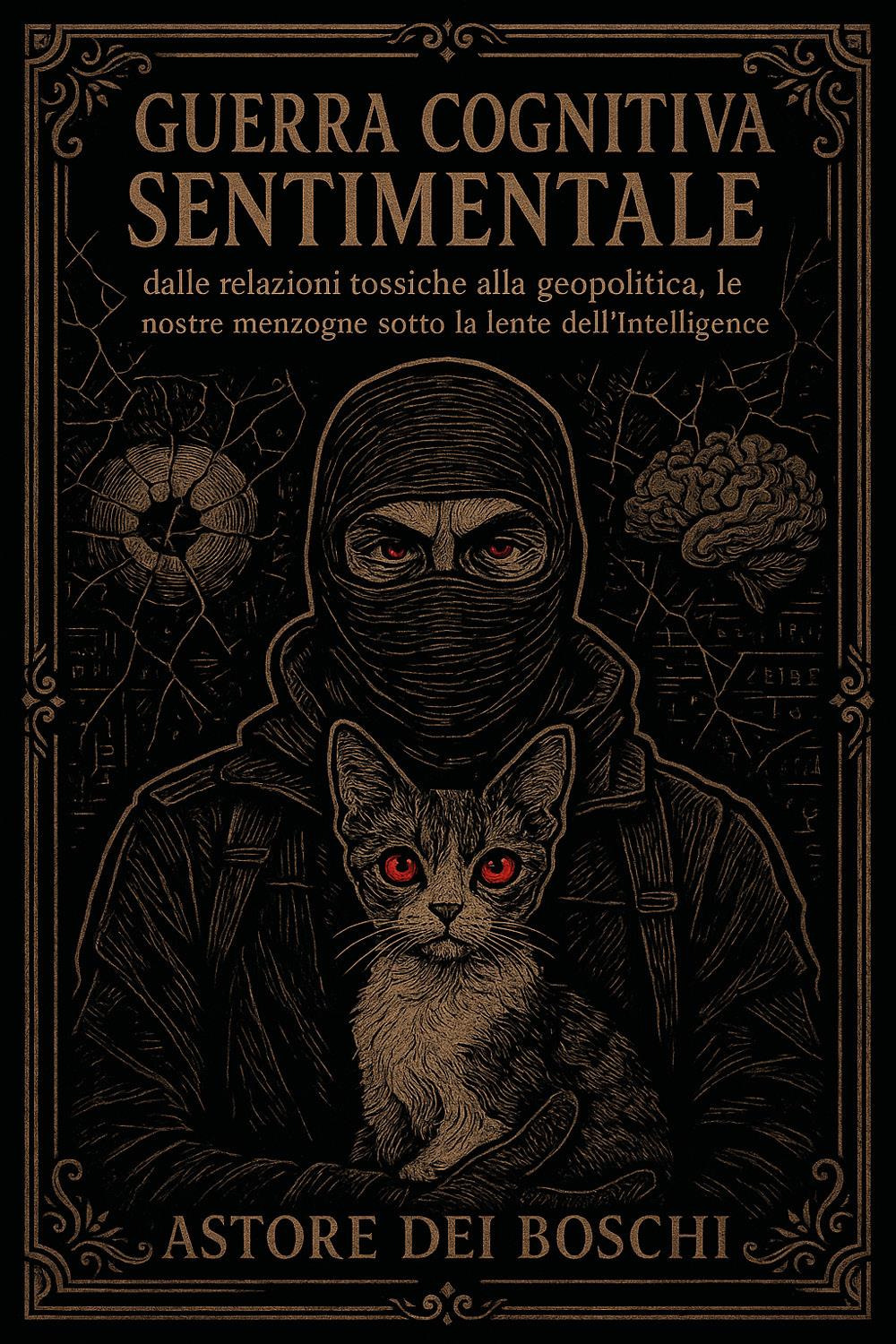 Guerra cognitiva sentimentale. Dalle relazioni tossiche alla geopolitica, le nostre menzogne sotto la lente dell'intelligence