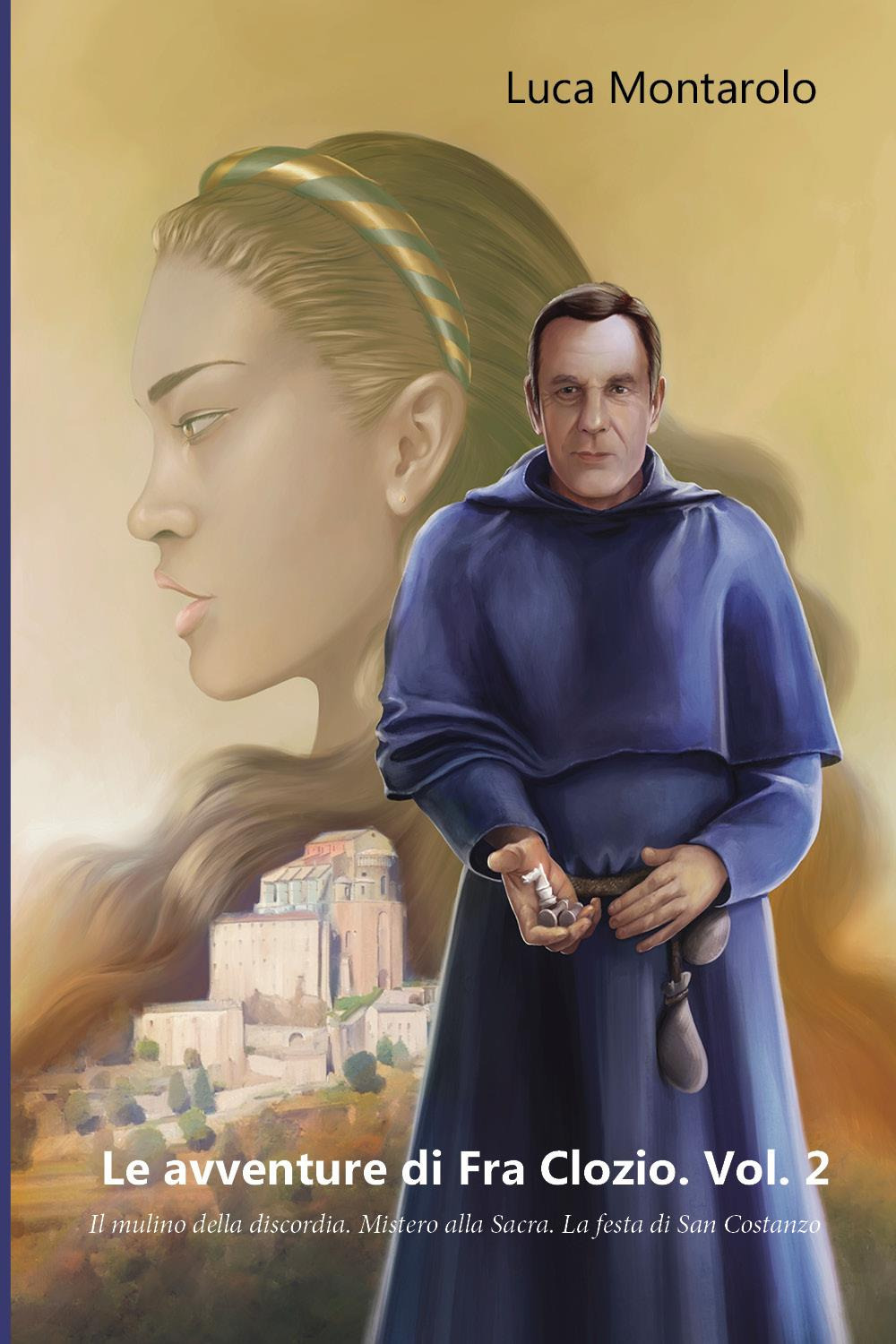Le avventure di Fra Clozio. Vol. 2: Il mulino della discordia. Mistero alla Sacra. La festa di San Costanzo
