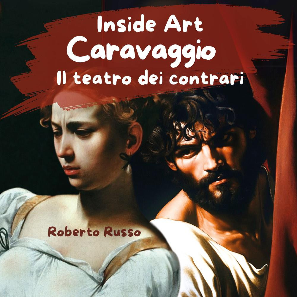Caravaggio. Il teatro dei contrari