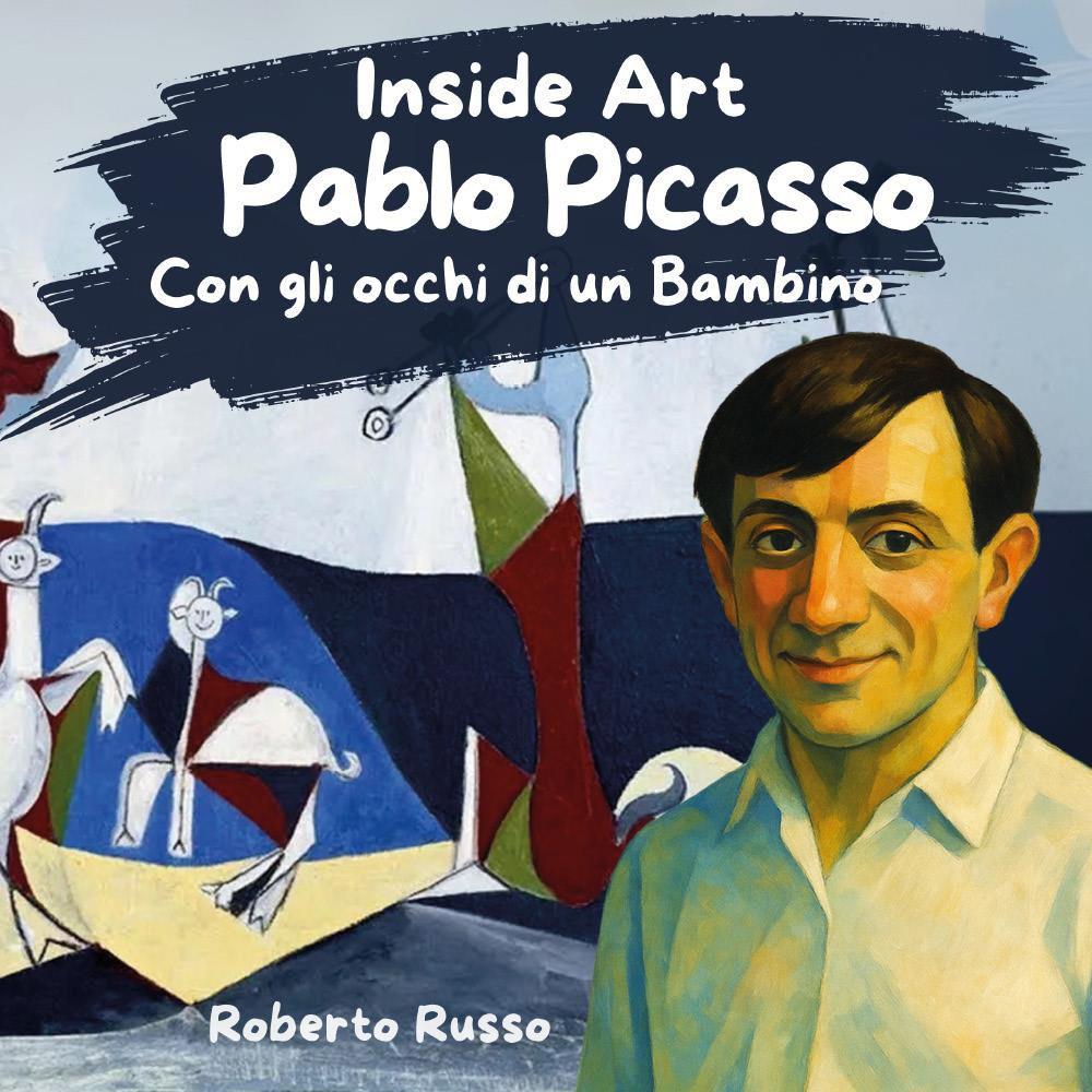 Pablo Picasso. Con gli occhi di un bambino