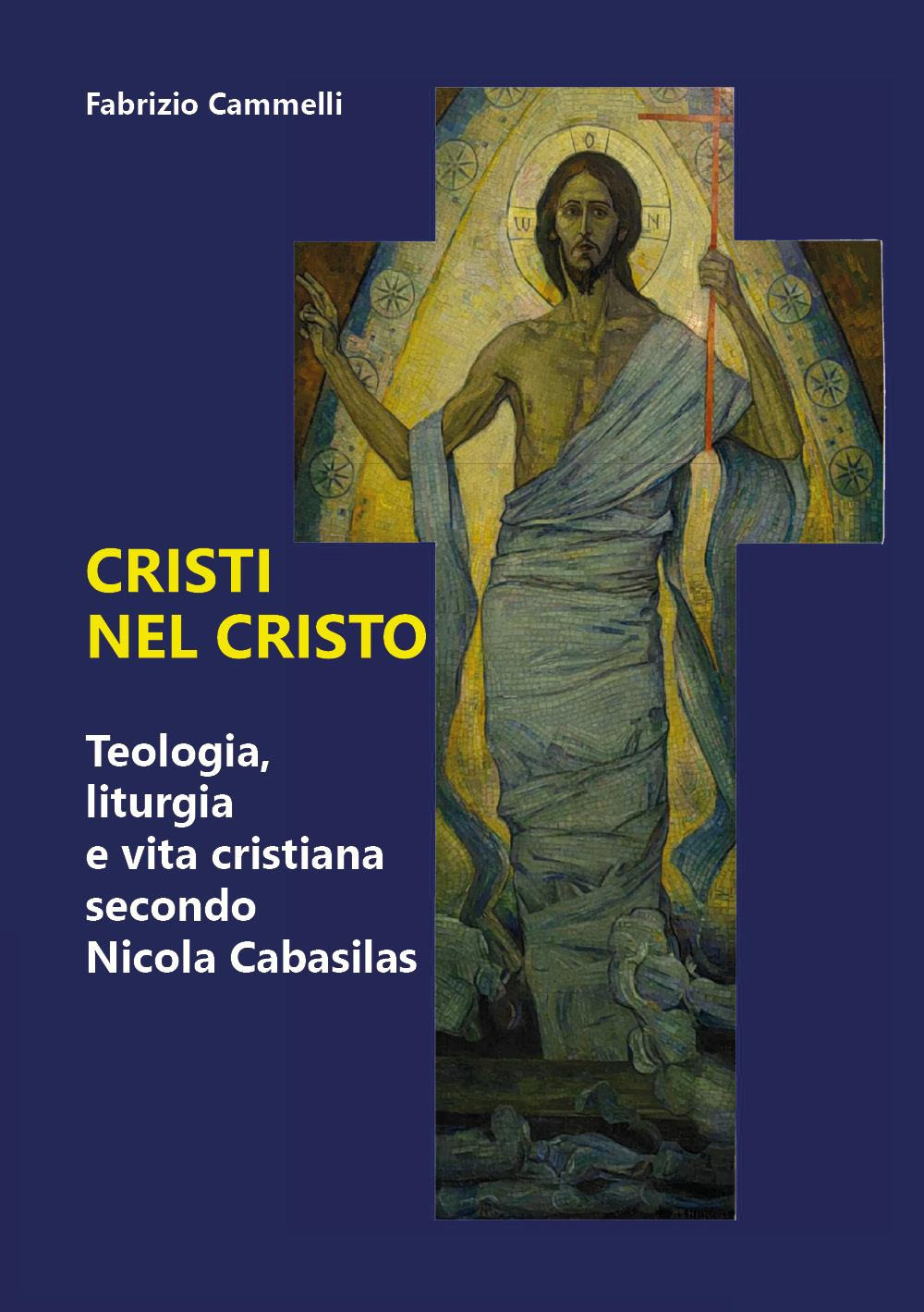 Cristi nel Cristo. Teologia, liturgia e vita cristiana secondo Nicola Cabasilas