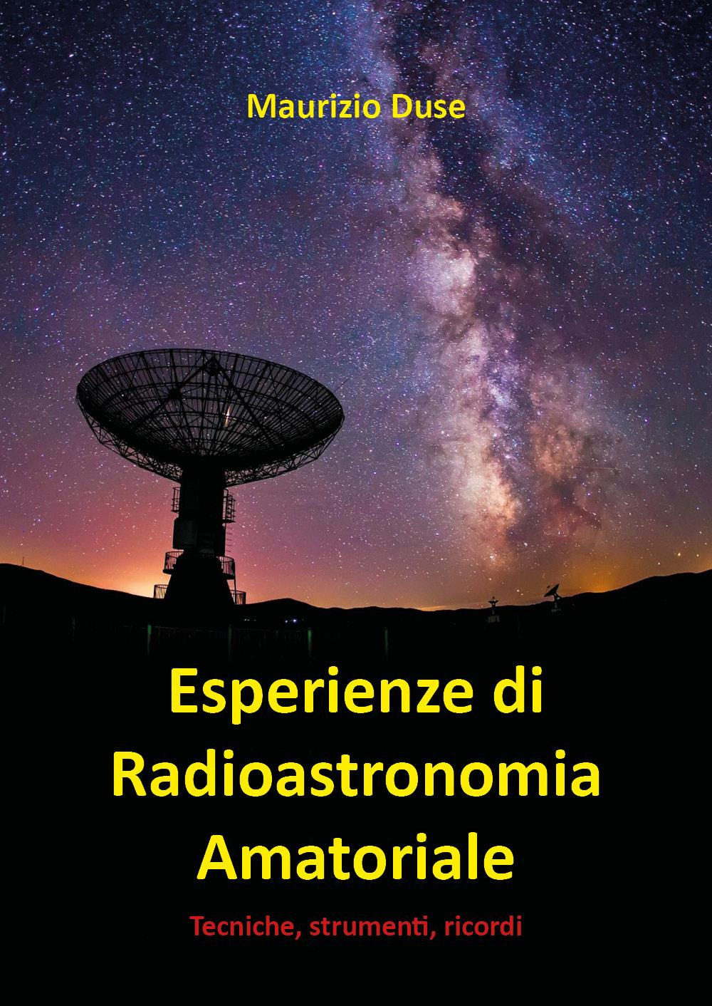 Esperienze di radioastronomia amatoriale. Tecniche, strumenti, ricordi