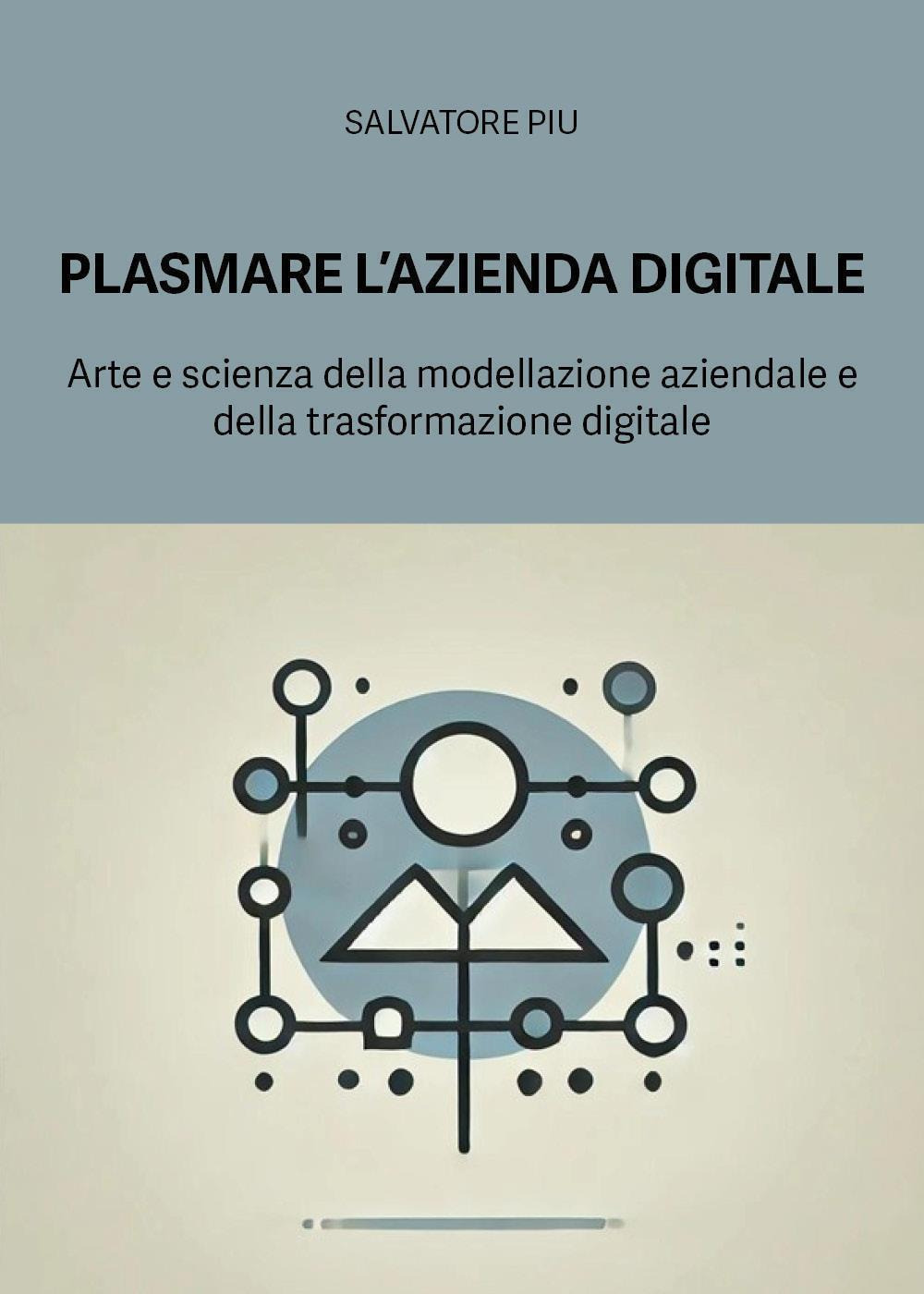 Plasmare l'azienda digitale. Arte e scienza della modellazione aziendale e della trasformazione digitale
