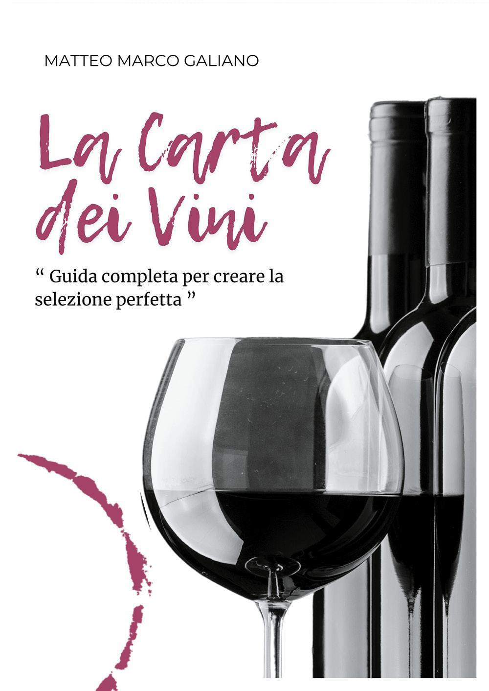 La carta dei vini. Guida completa per creare la selezione perfetta