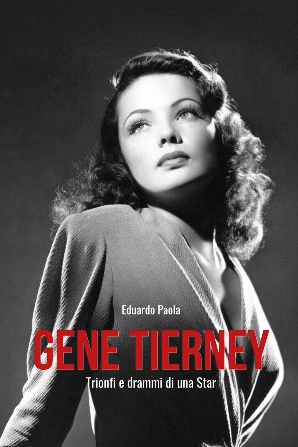 Gene Tierney. Trionfi e drammi di una star