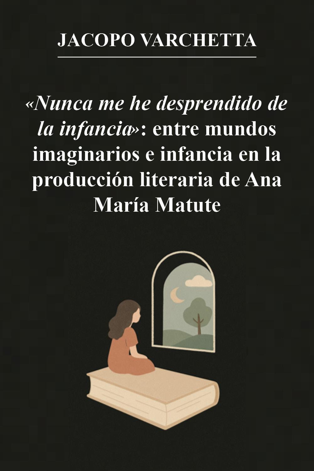 «Nunca me he desprendido de la infancia»: entre mundos imaginarios e infancia en la producción literaria de Ana María Matute