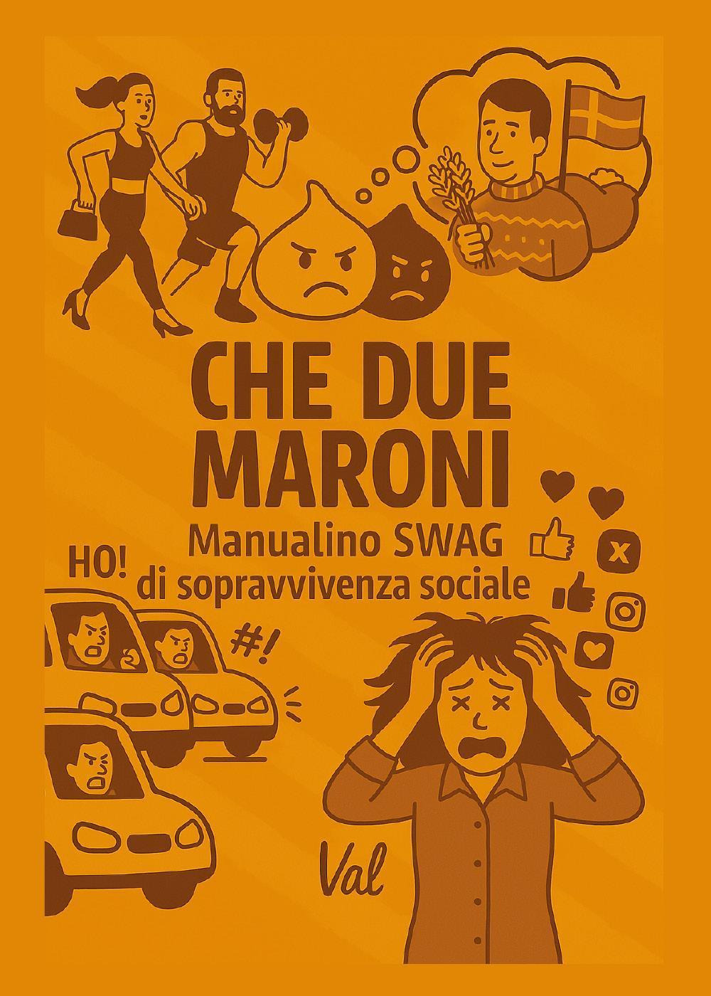 Che due maroni. Manualino swag di sopravvivenza sociale