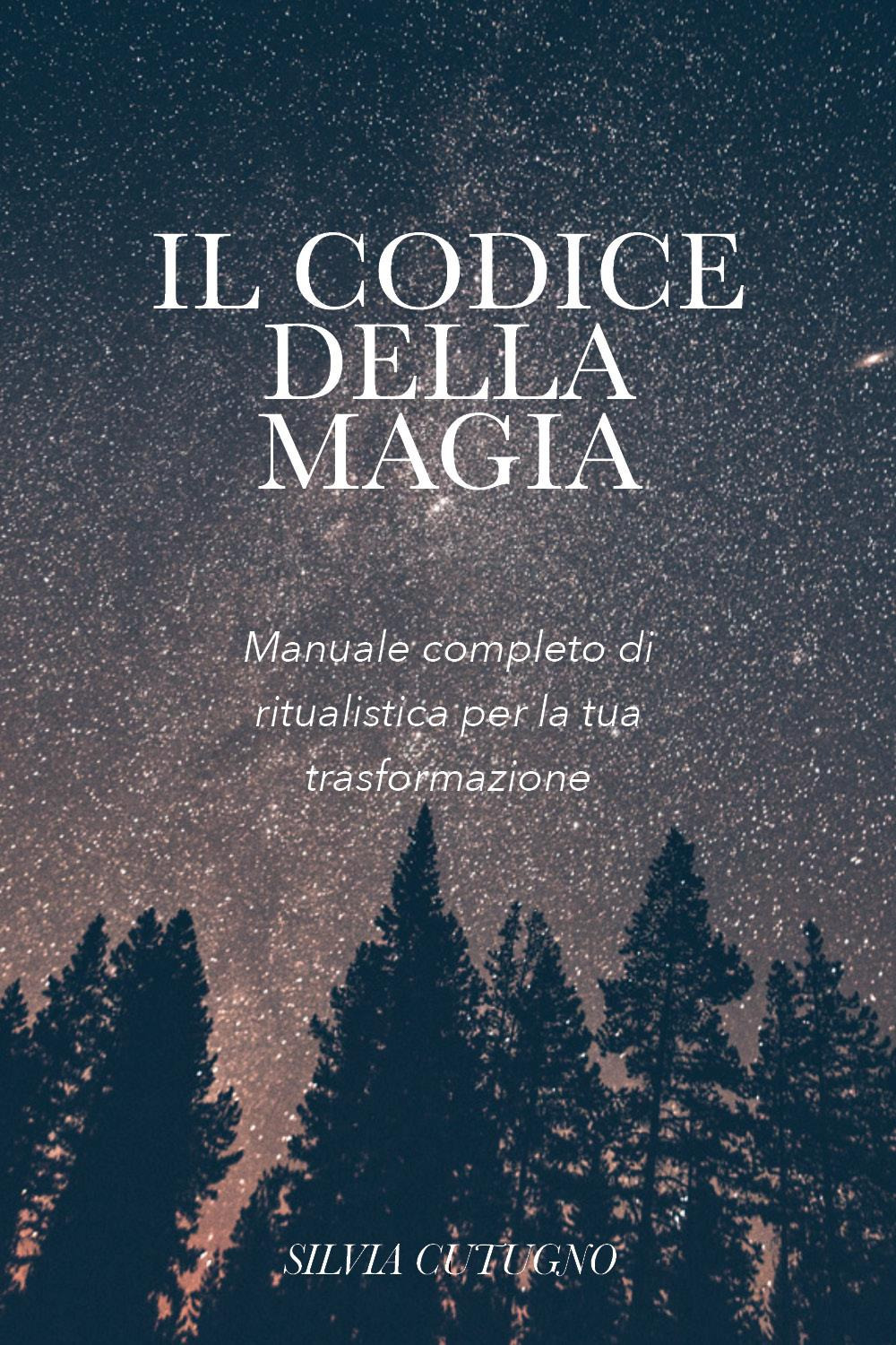 Il codice della magia. Manuale completo di ritualistica per la tua trasformazione