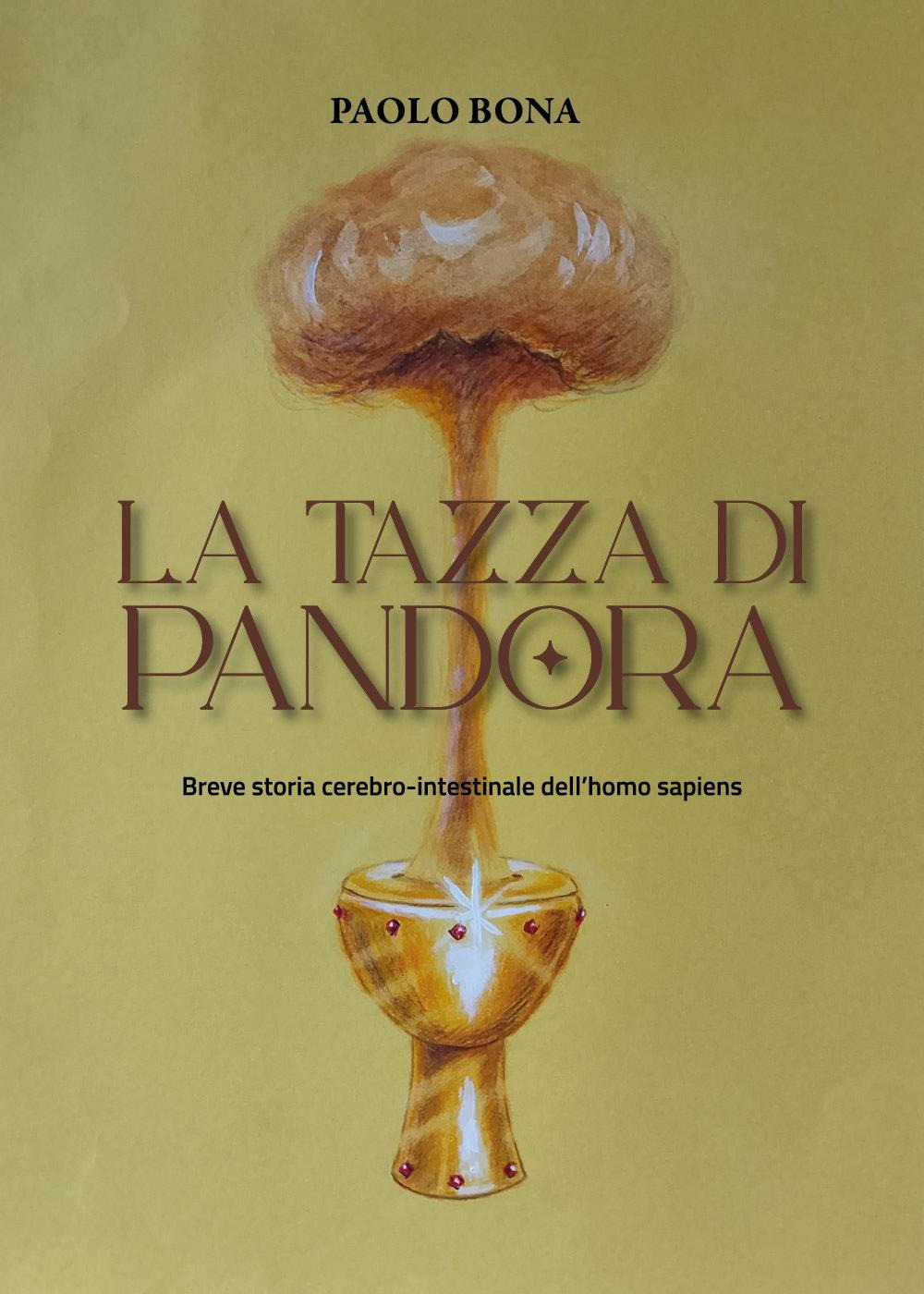 La tazza di Pandora. Breve storia cerebro-intestinale dell'homo sapiens