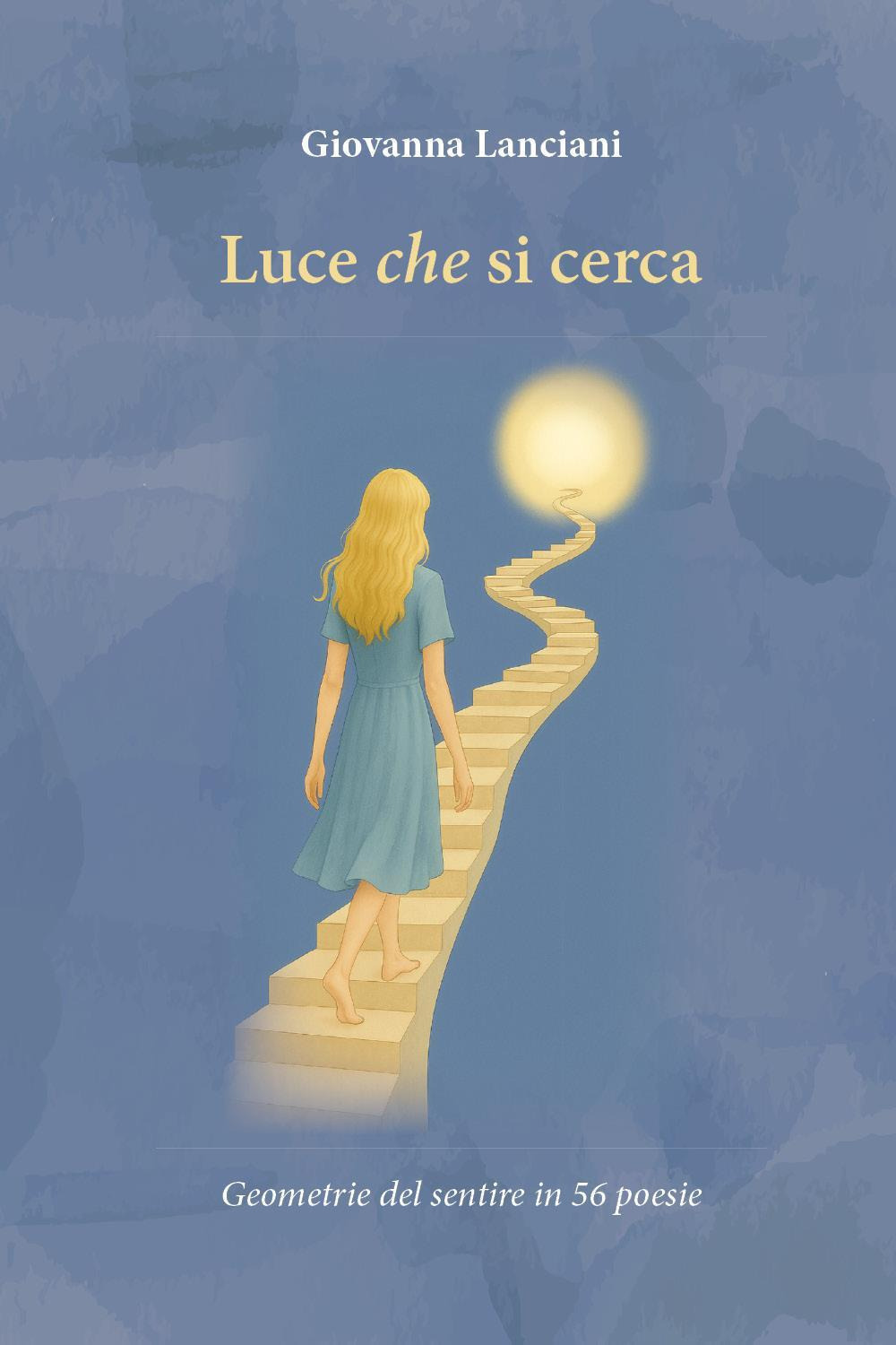 Luce che si cerca. Geometrie del sentire in 56 poesie