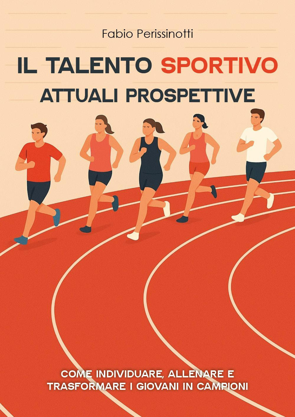 Il talento sportivo. Attuali prospettive. Come individuare, allenare e trasformare i giovani in campioni