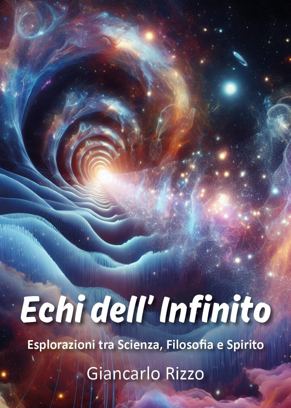 Echi dell'infinito. Esplorazioni tra scienza, filosofia e spirito