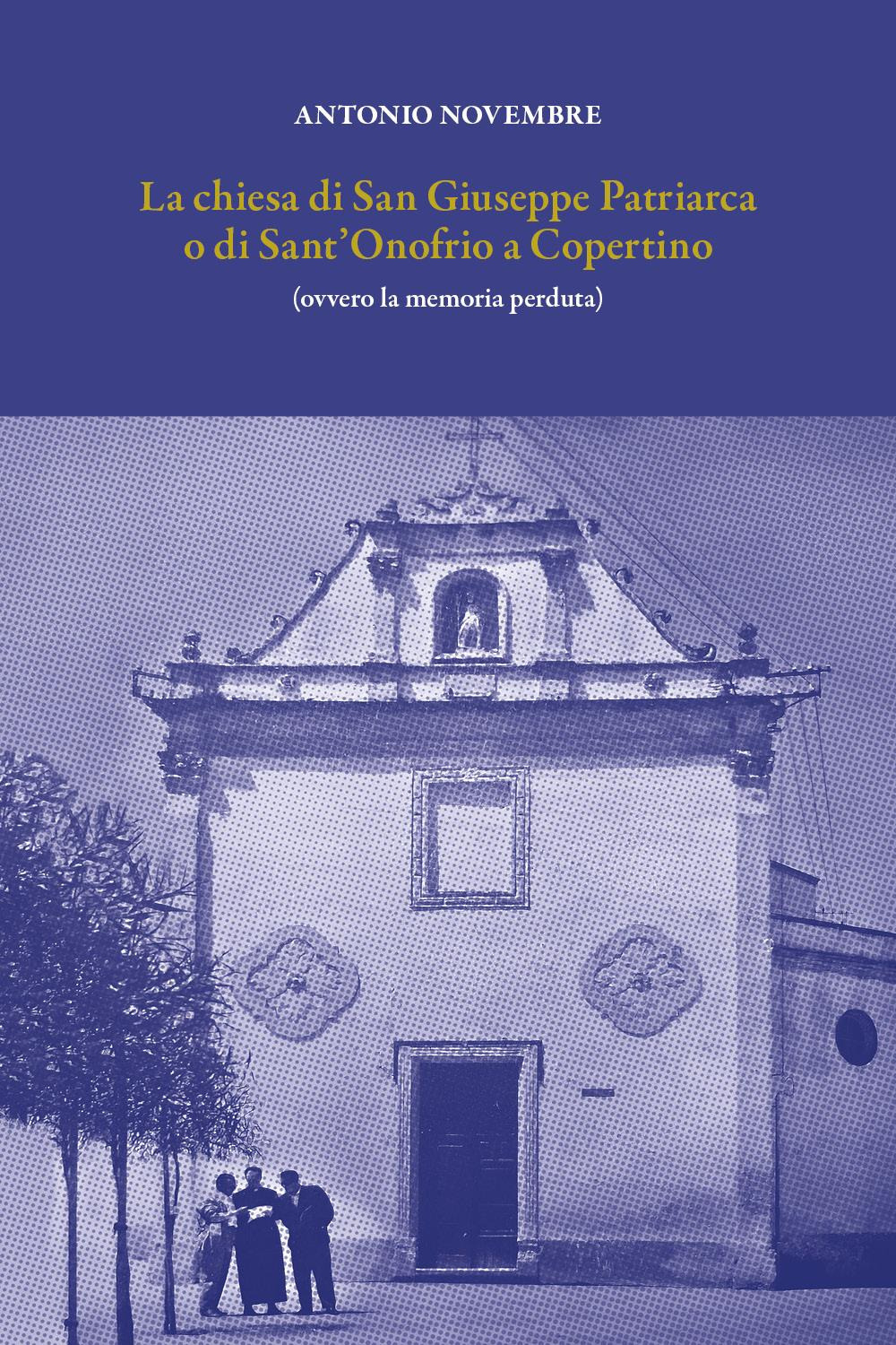 La chiesa di San Giuseppe Patriarca o di Sant'Onofrio a Copertino. (Ovvero la memoria perduta)