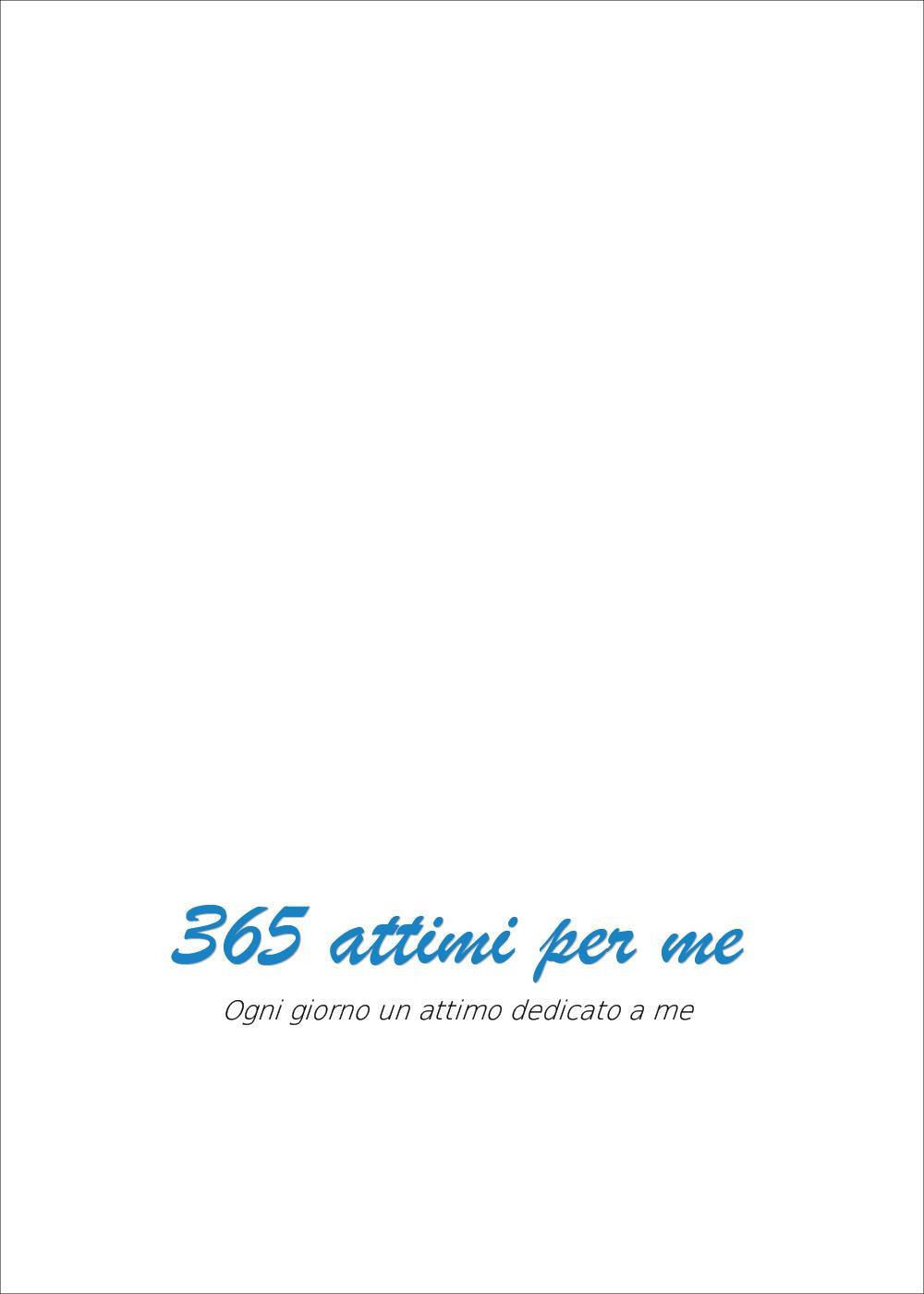 365 attimi per me. Ogni giorno un attimo dedicato a me