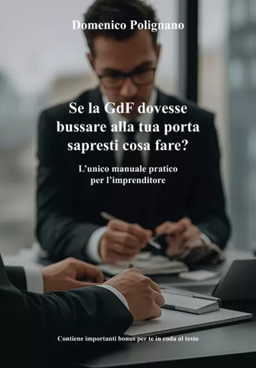 Se la GdF dovesse bussare alla tua porta sapresti cosa fare? L'unico manuale pratico per l'imprenditore