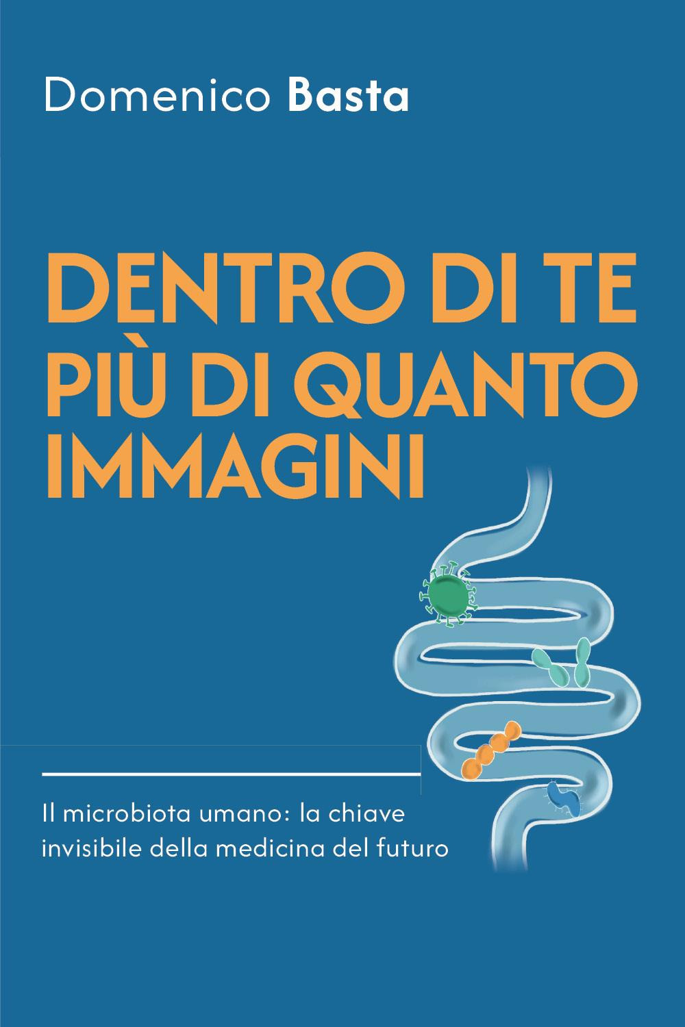 Dentro di te più di quanto immagini. Il microbiota umano: la chiave invisibile della medicina del futuro