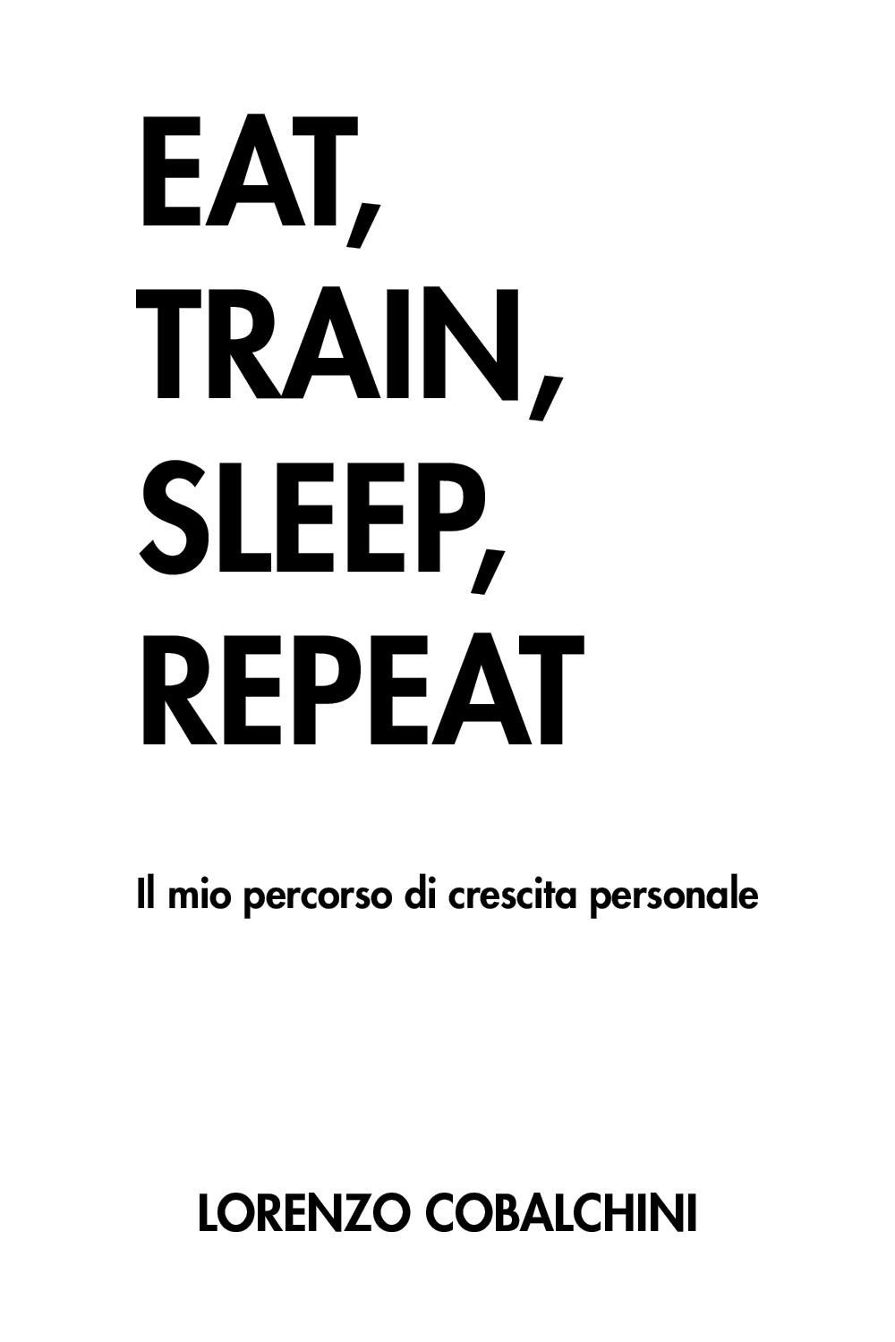 Eat, train, sleep, repeat. Il mio percorso di crescita personale