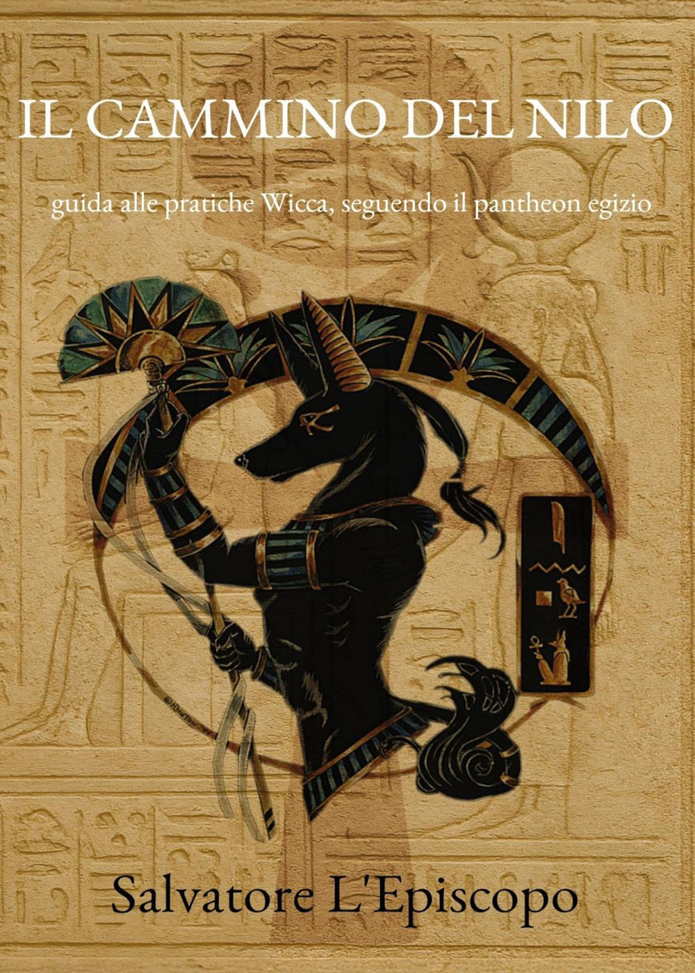 Il cammino del Nilo. Guida alle pratiche Wicca, seguendo il pantheon egizio