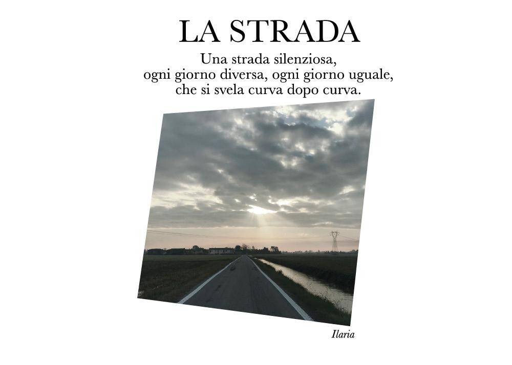 La strada. Una strada silenziosa, ogni giorno diversa, ogni giorno uguale, che si svela curva dopo curva