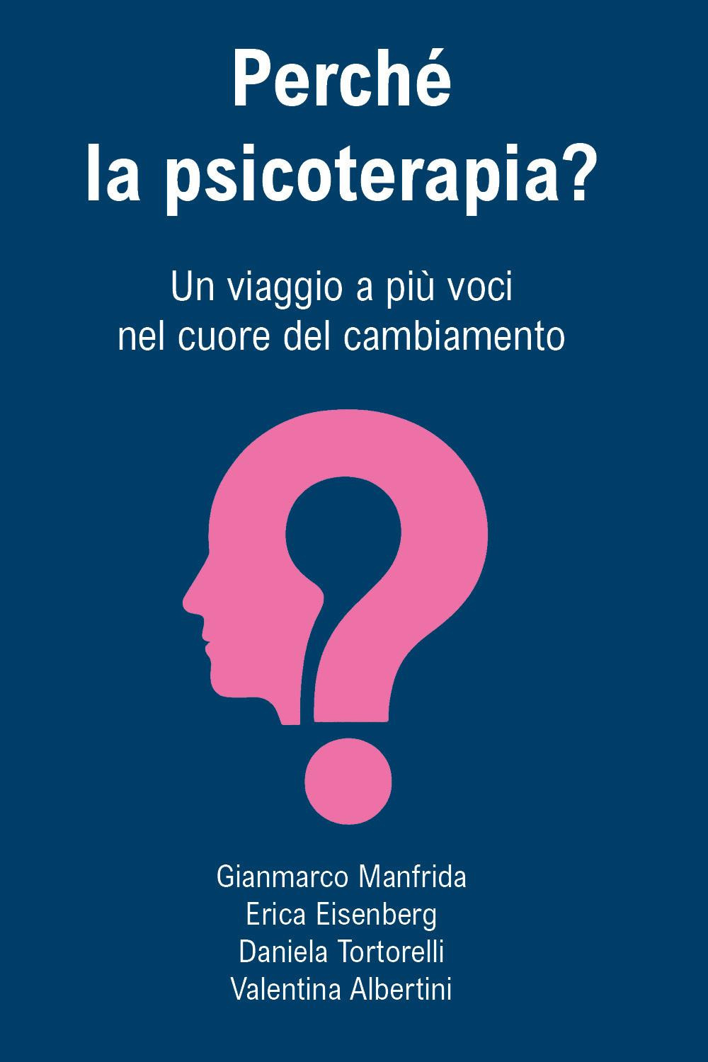 Perché la psicoterapia? Un viaggio a più voci nel cuore del cambiamento