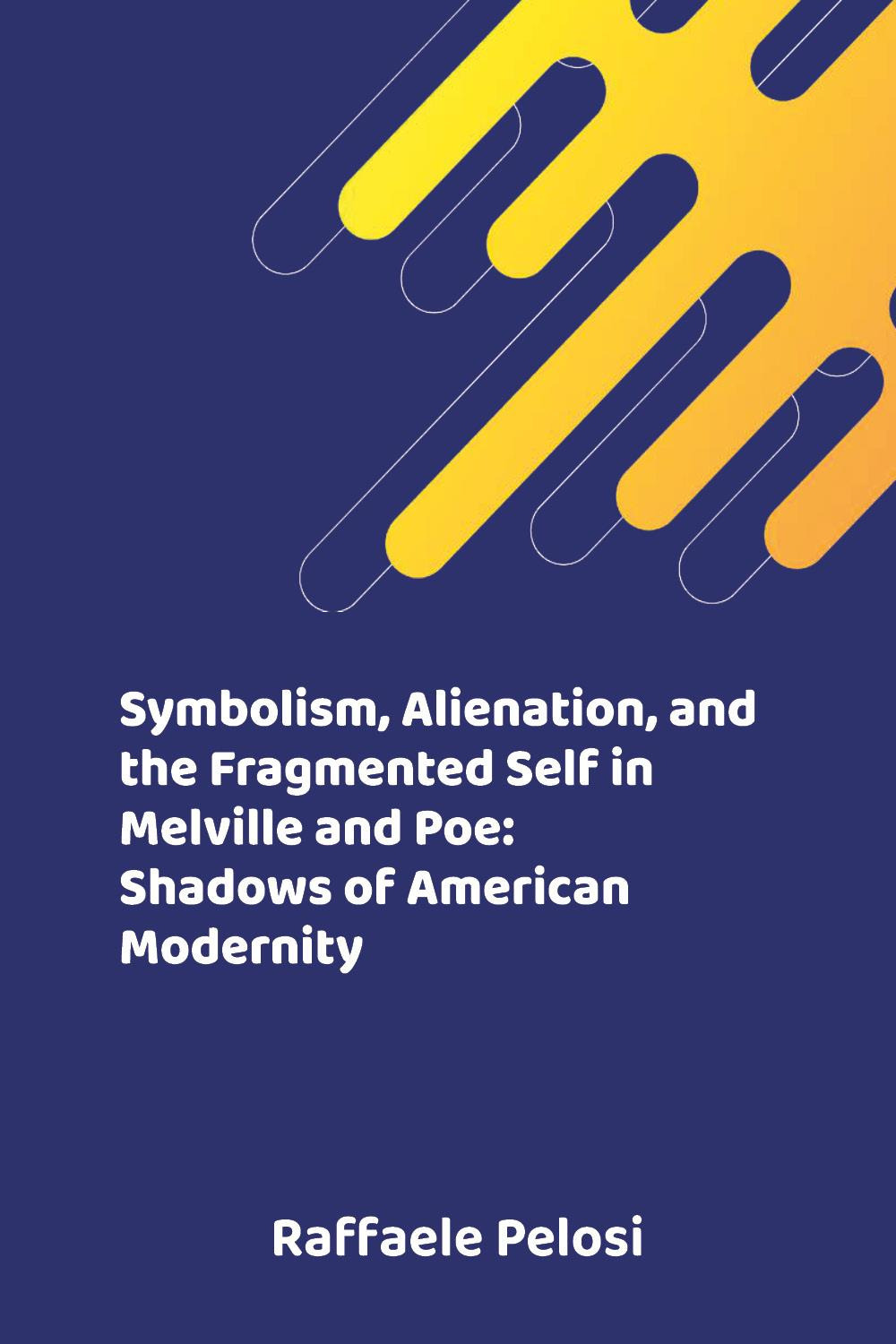 Symbolism, alienation, and the fragmented self in Melville and Poe: shadows of American modernity
