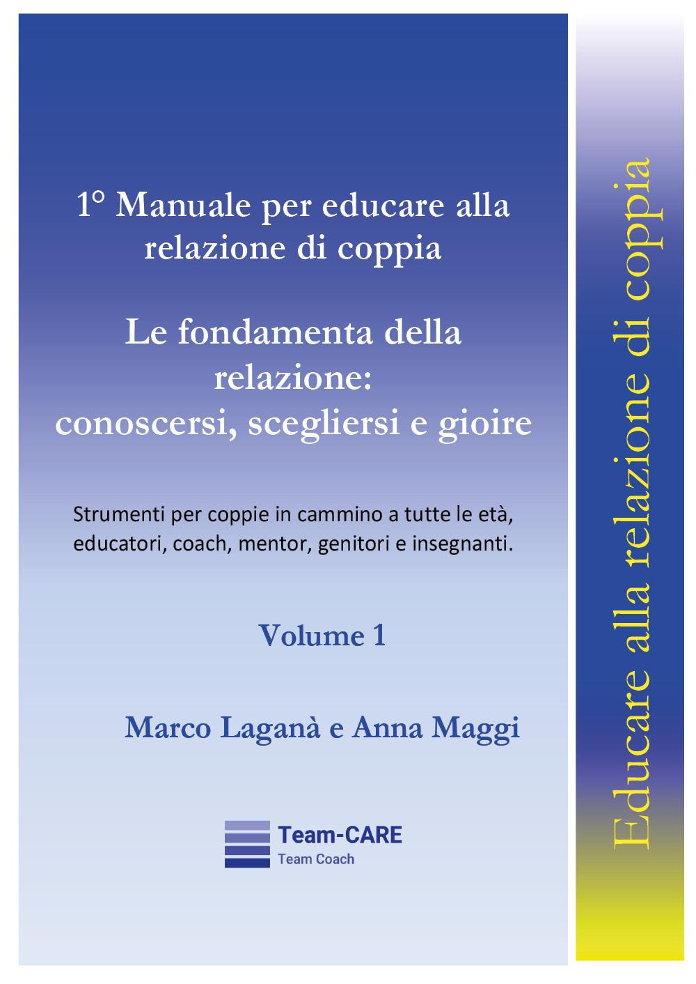 1° manuale per educare alla relazione di coppia. Vol. 1: Le fondamenta della relazione: conoscersi, scegliersi e gioire