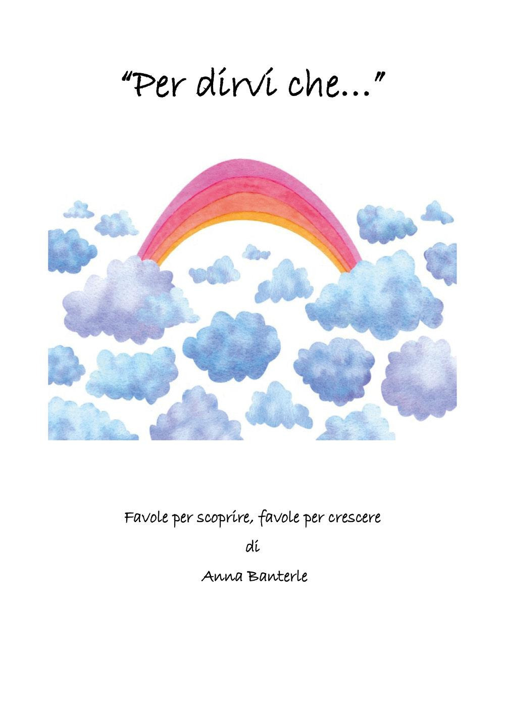 Per dirvi che... Favole per scoprire, favole per crescere