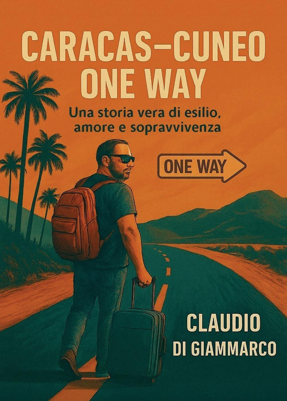 Caracas-Cuneo one way. Una storia vera di esilio, amore e sopravvivenza